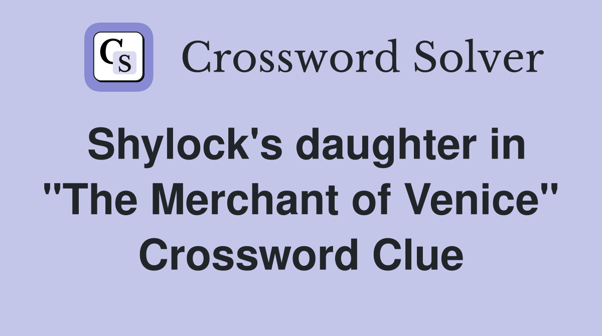 Shylock's daughter in "The Merchant of Venice" Crossword Clue