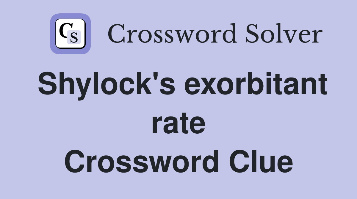 Shylock's exorbitant rate Crossword Clue