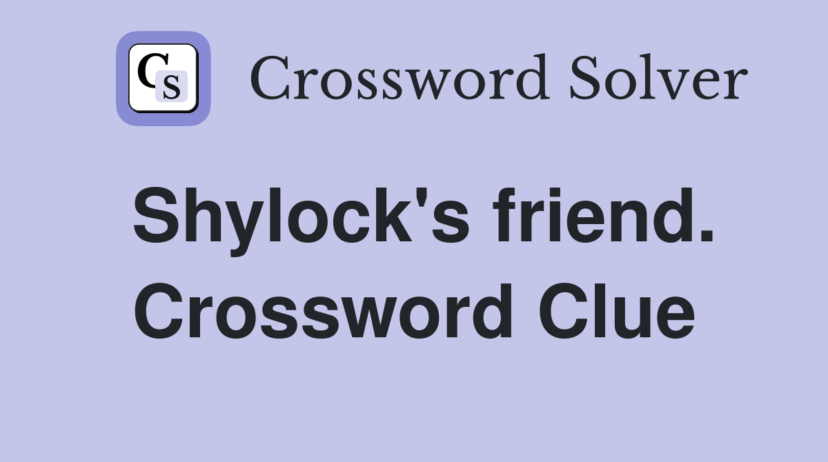 Shylock's friend. Crossword Clue