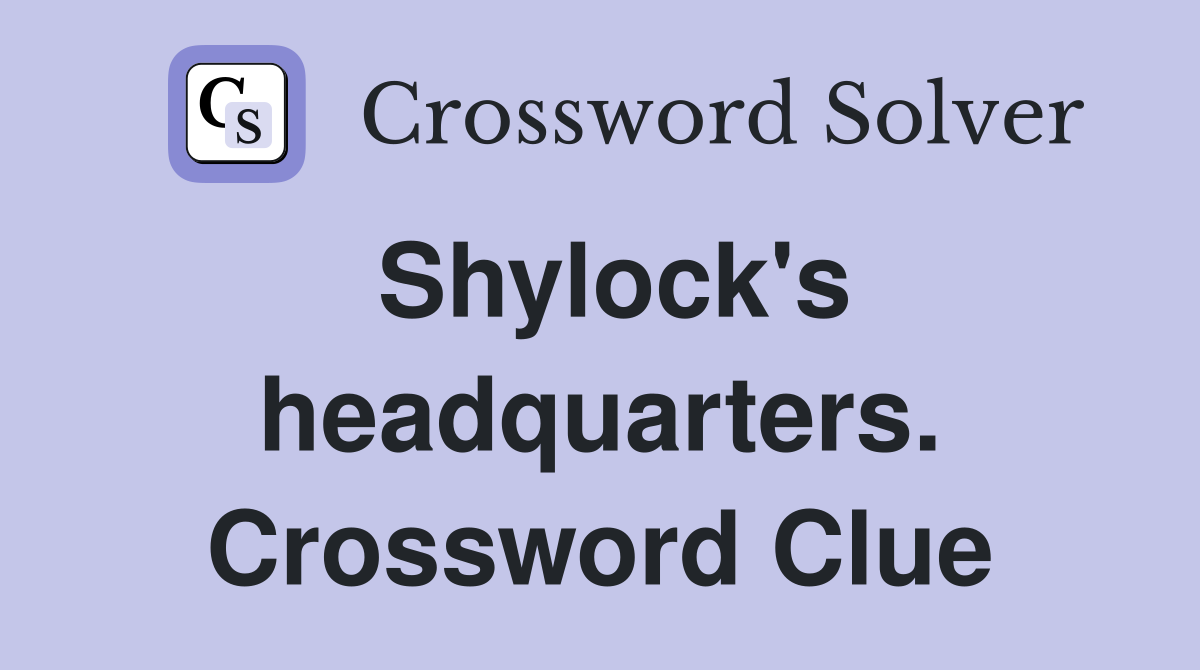 Shylock's headquarters. Crossword Clue