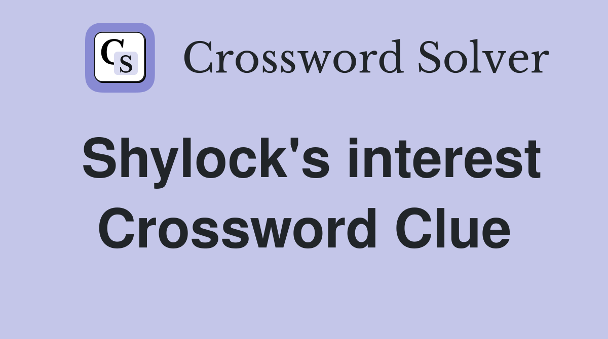 Shylock's interest Crossword Clue