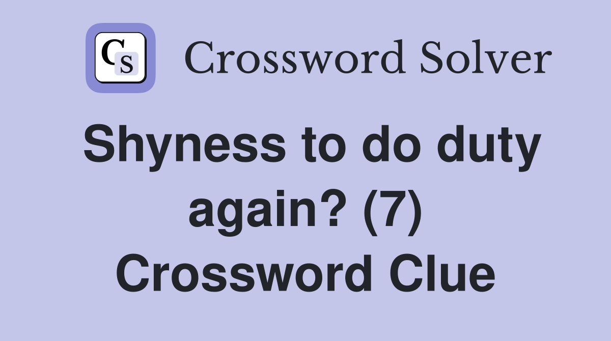 Shyness to do duty again? (7) Crossword Clue