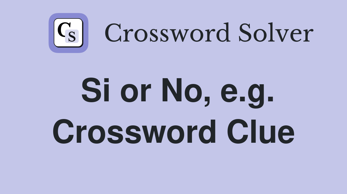 Si or No, e.g. Crossword Clue