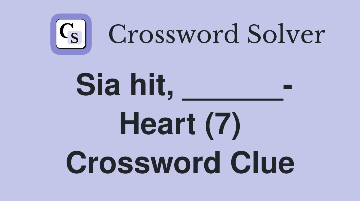 Sia hit, ______- Heart (7) Crossword Clue