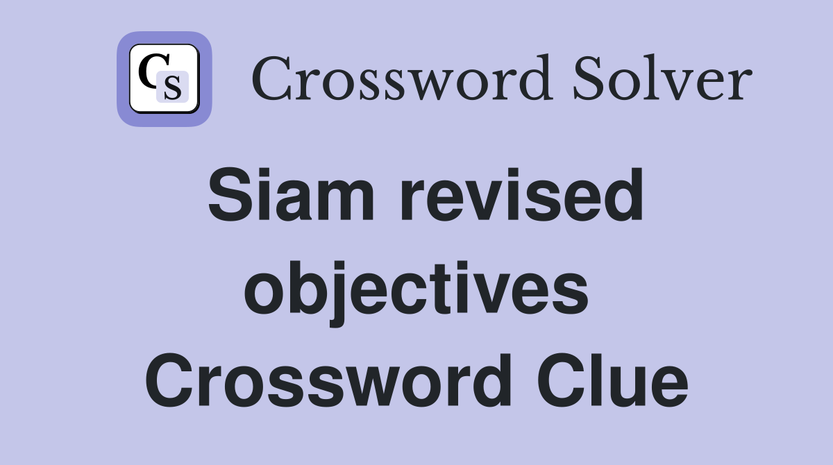 Siam revised objectives Crossword Clue