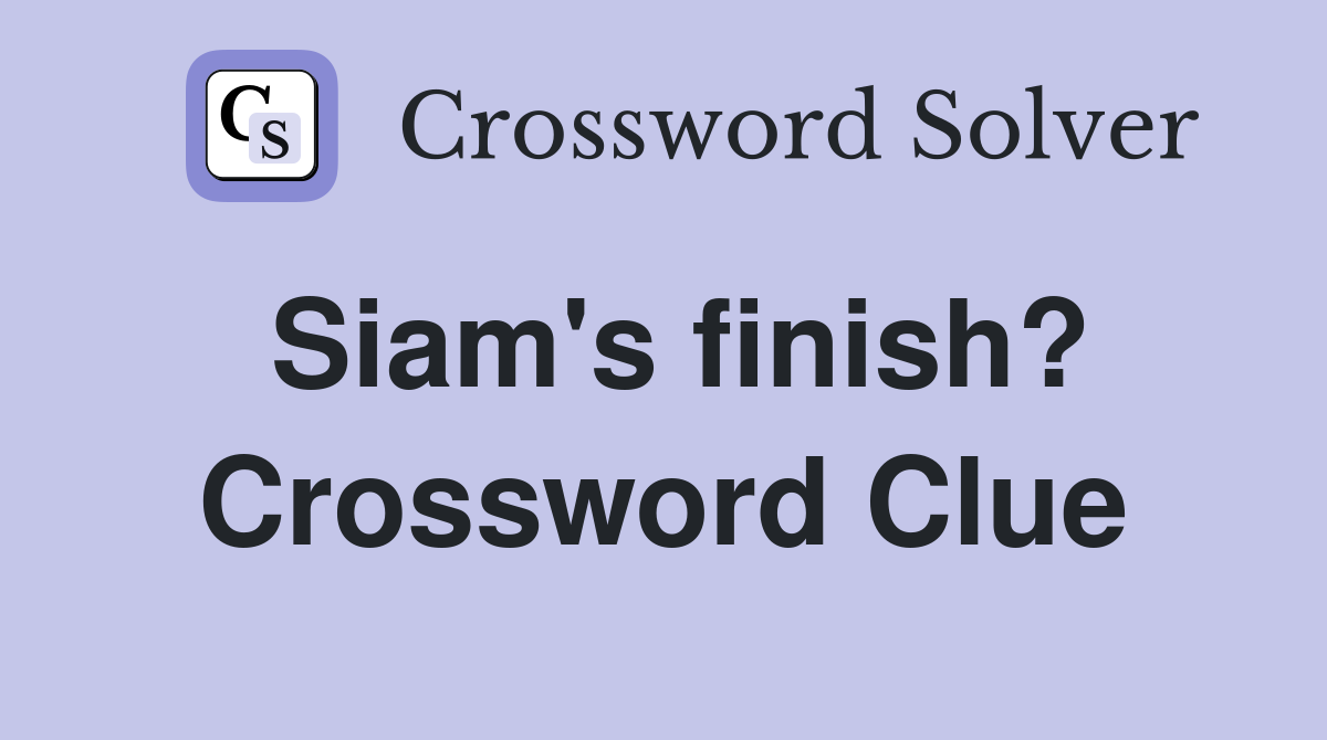 Siam's finish? Crossword Clue