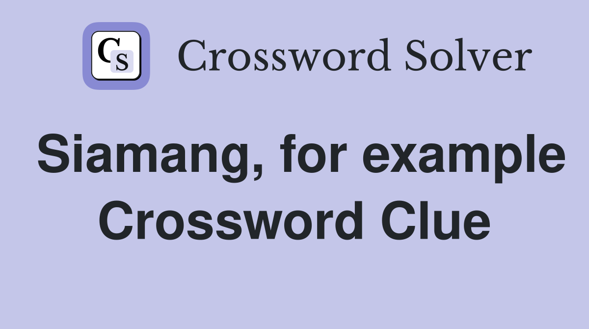 Siamang, for example Crossword Clue