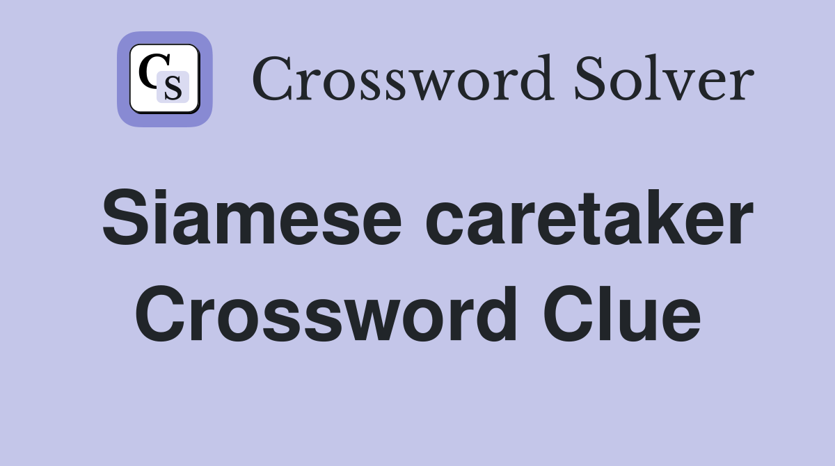 Siamese caretaker Crossword Clue