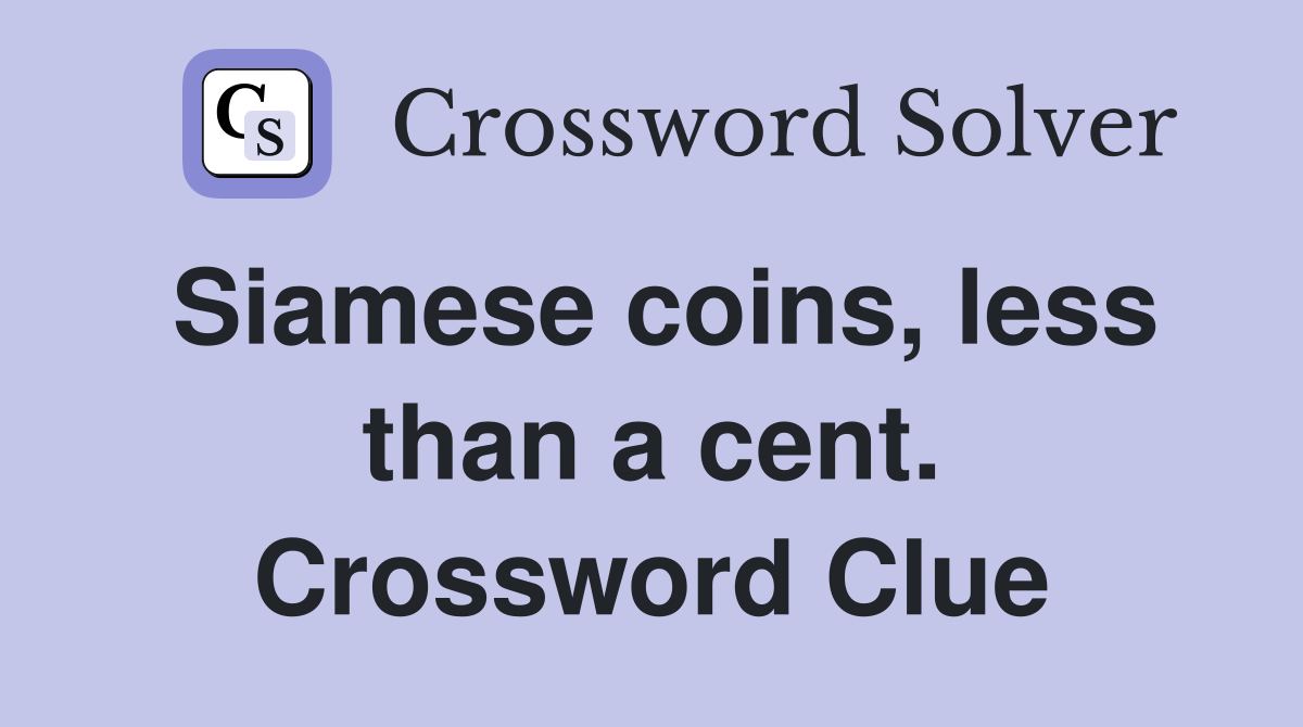 Siamese coins, less than a cent. Crossword Clue
