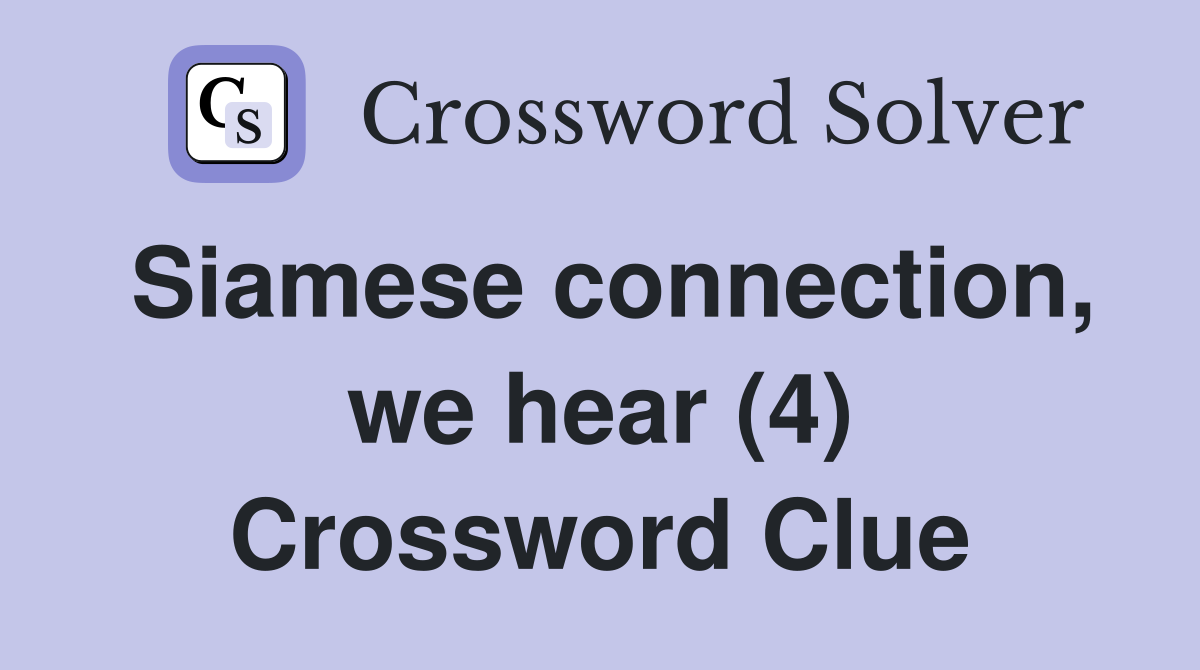 Siamese connection, we hear (4) Crossword Clue