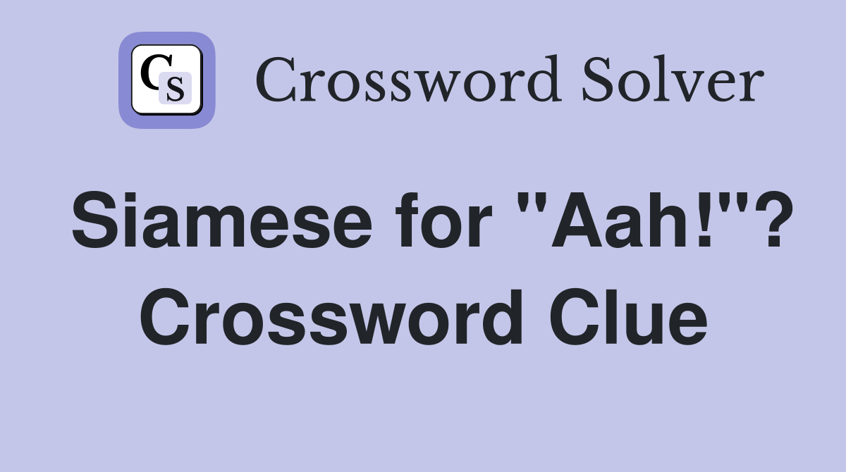 Siamese for "Aah!"? Crossword Clue