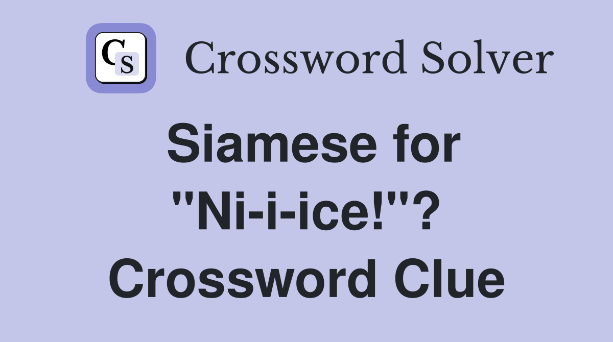 Siamese for "Ni-i-ice!"? Crossword Clue