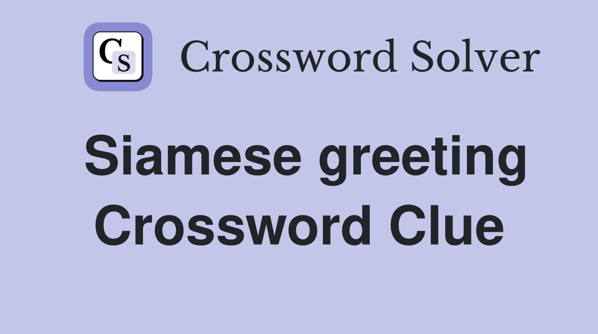 Siamese greeting Crossword Clue