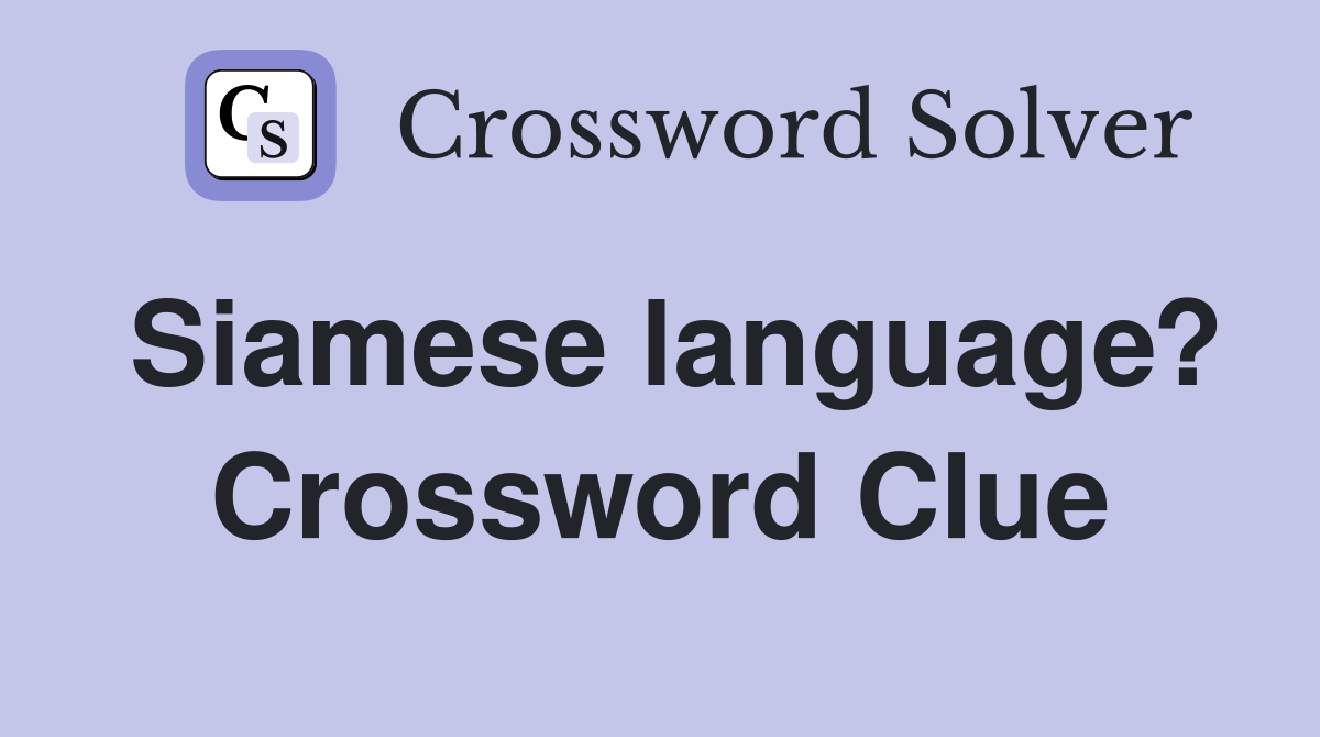 Siamese language? Crossword Clue