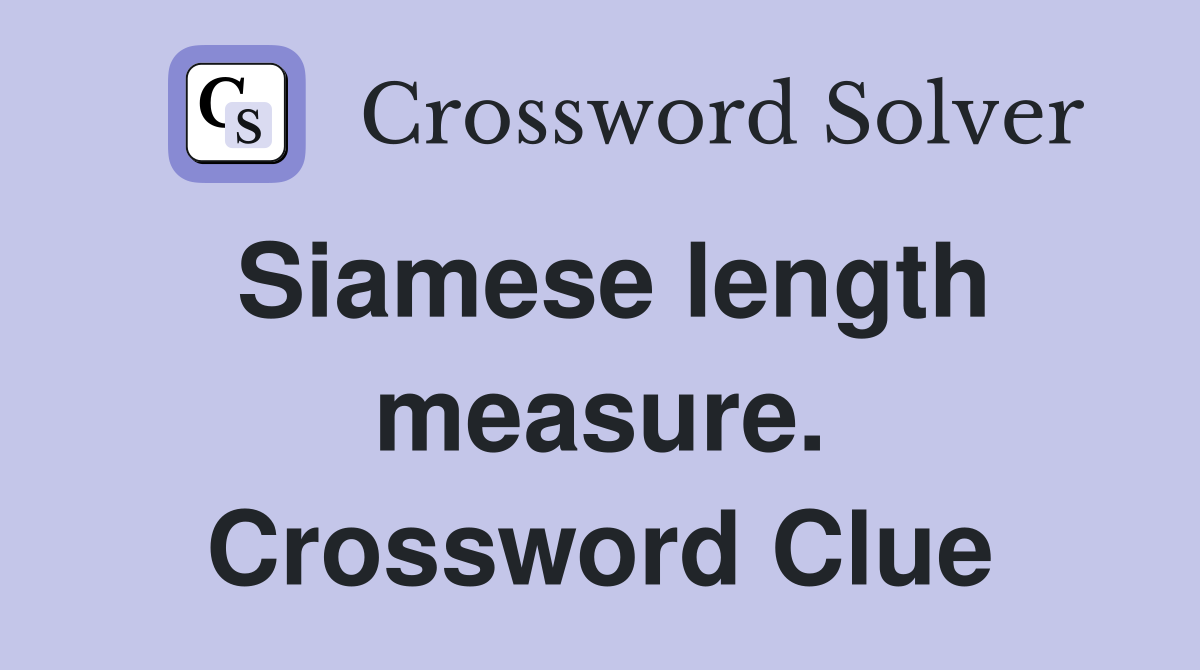 Siamese length measure. Crossword Clue
