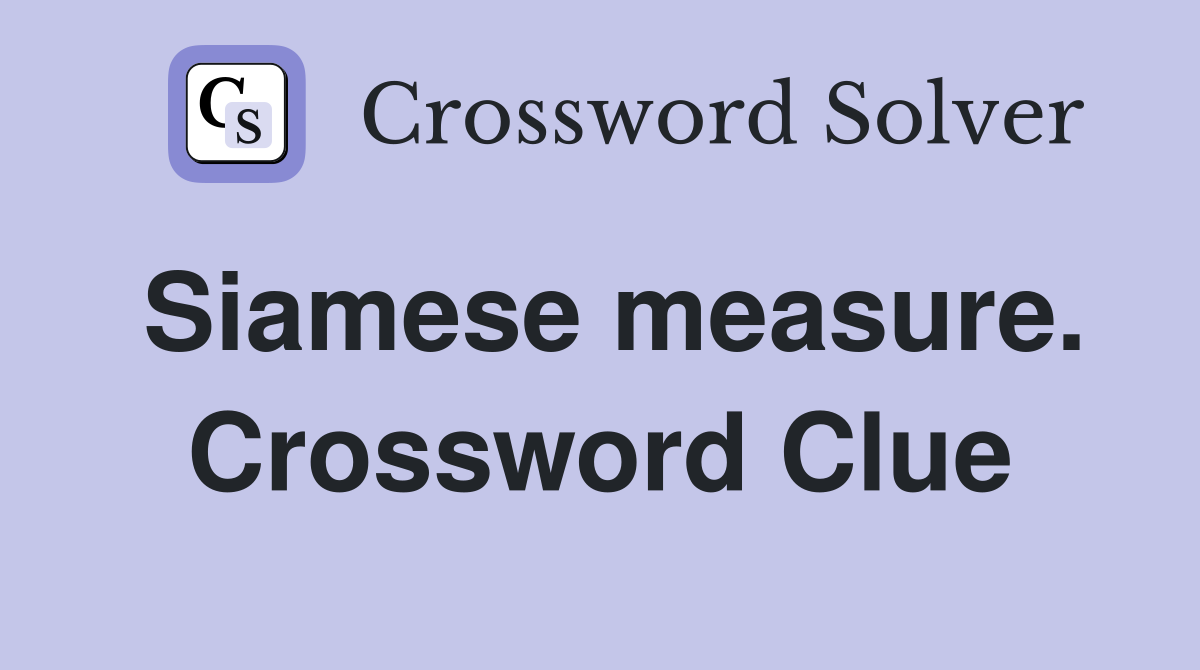 Siamese measure. Crossword Clue