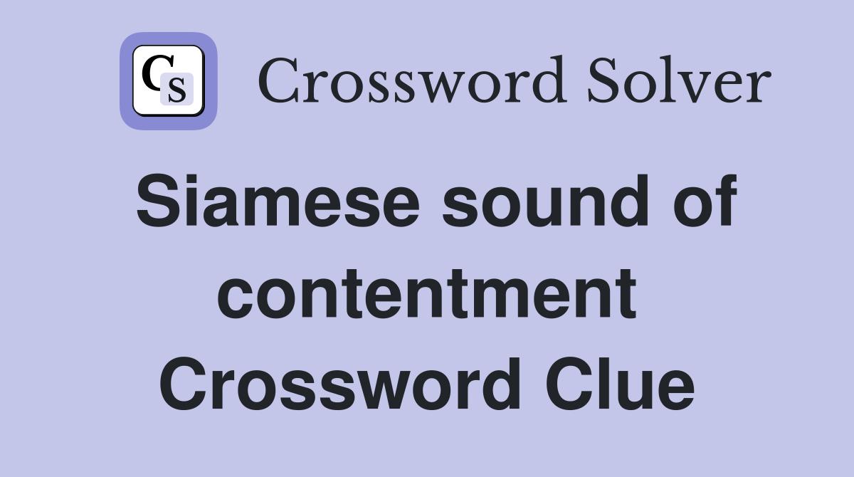 Siamese sound of contentment Crossword Clue