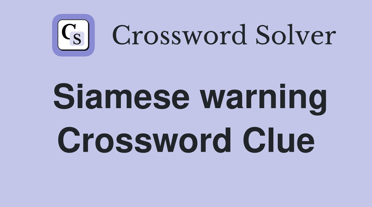 Siamese warning Crossword Clue