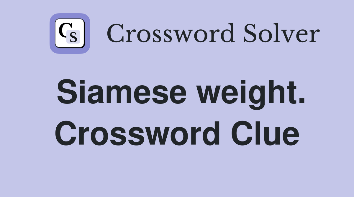 Siamese weight. Crossword Clue