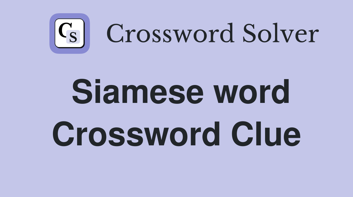 Siamese word Crossword Clue
