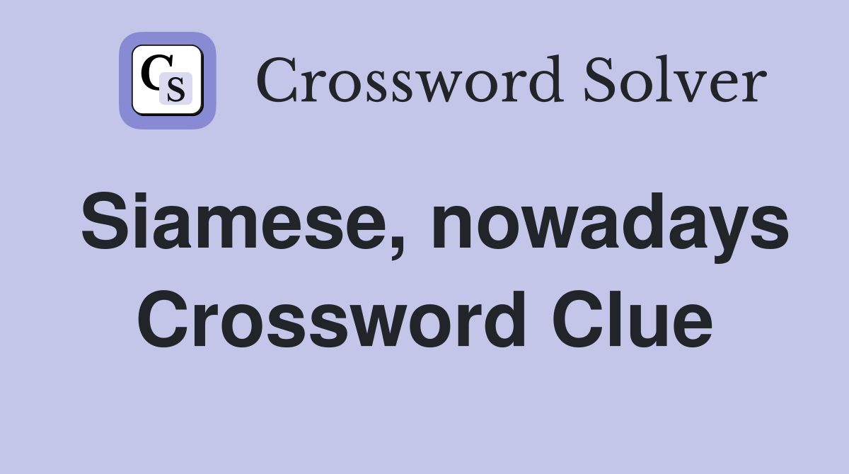 Siamese, nowadays Crossword Clue