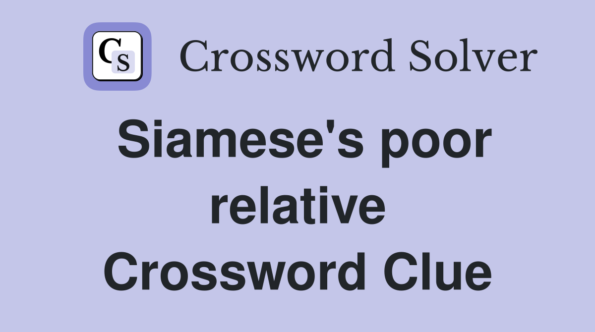 Siamese's poor relative Crossword Clue