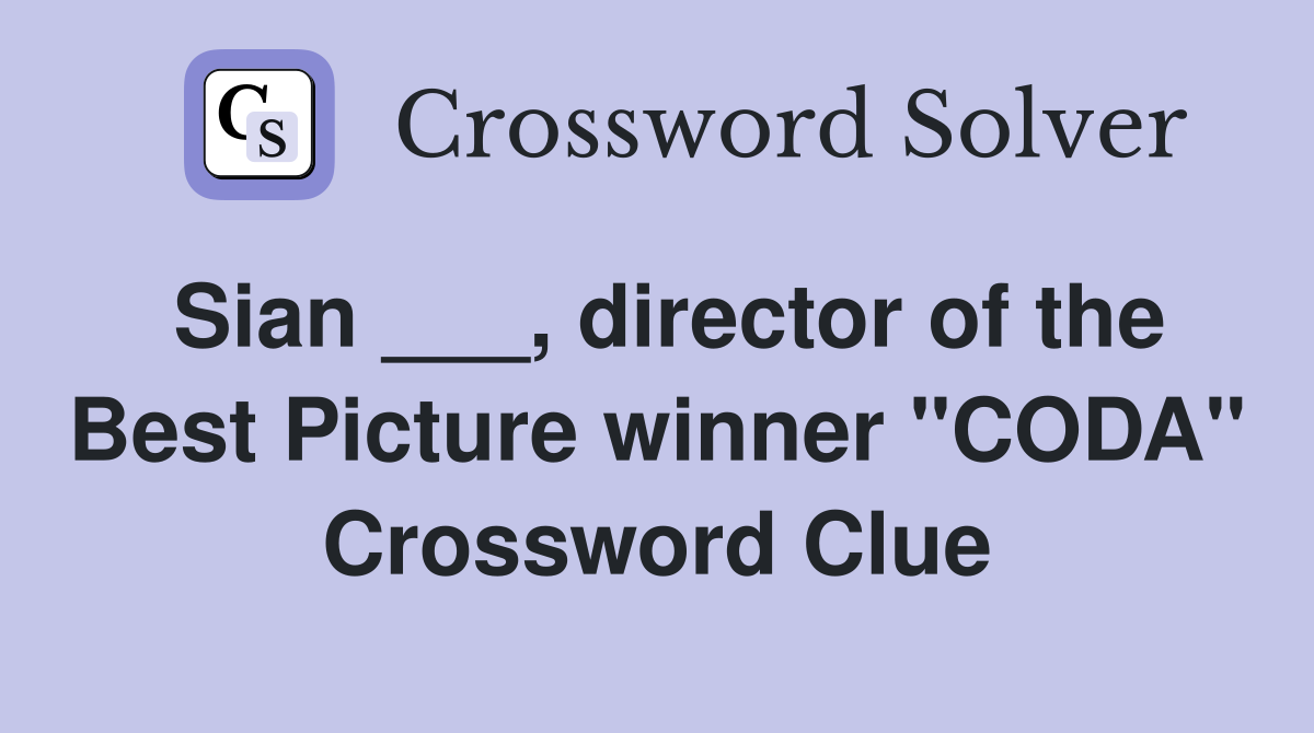 Sian ___, director of the Best Picture winner "CODA" Crossword Clue