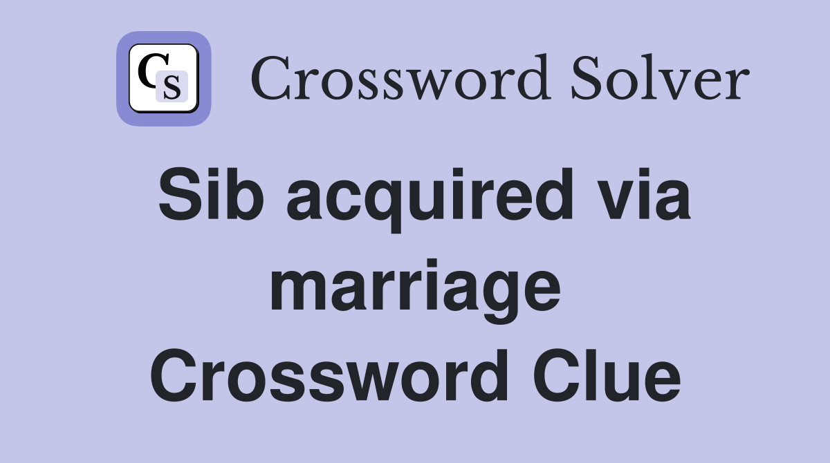 Sib acquired via marriage Crossword Clue
