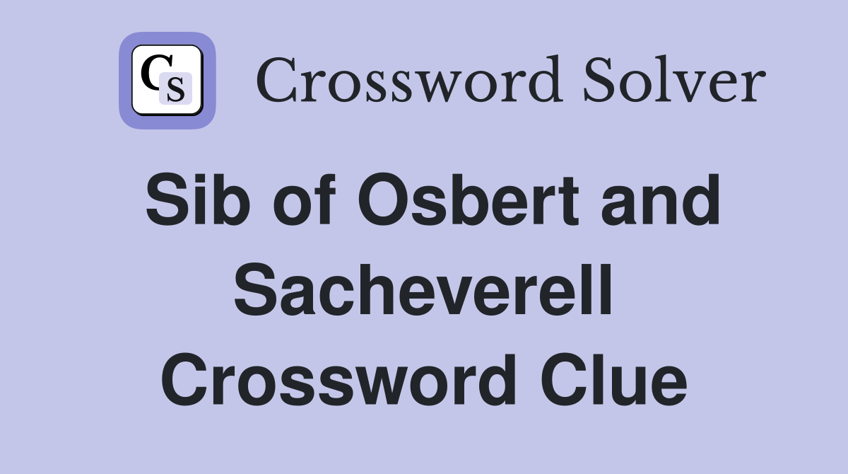 Sib of Osbert and Sacheverell Crossword Clue