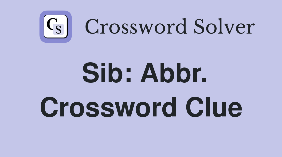 Sib: Abbr. Crossword Clue
