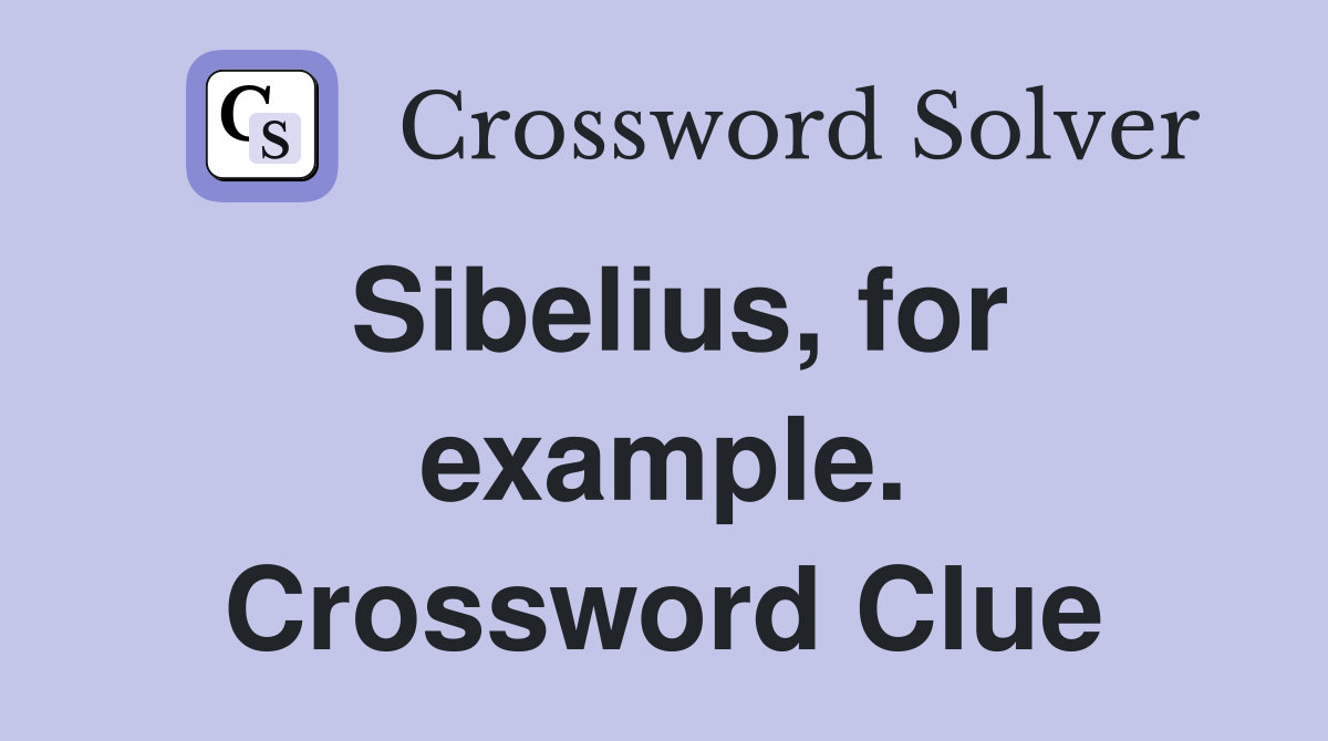 Sibelius, for example. Crossword Clue