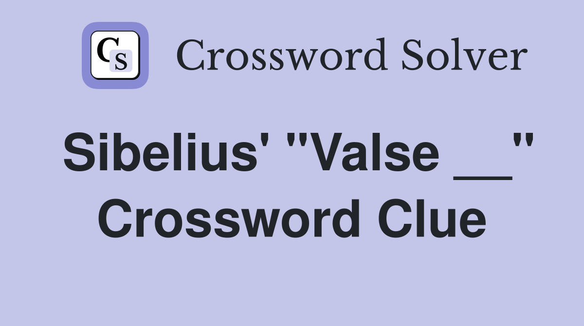 Sibelius' "Valse __" Crossword Clue