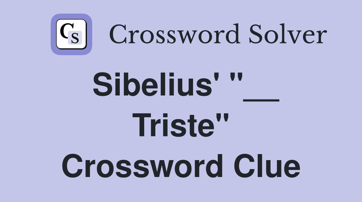 Sibelius' "__ Triste" Crossword Clue