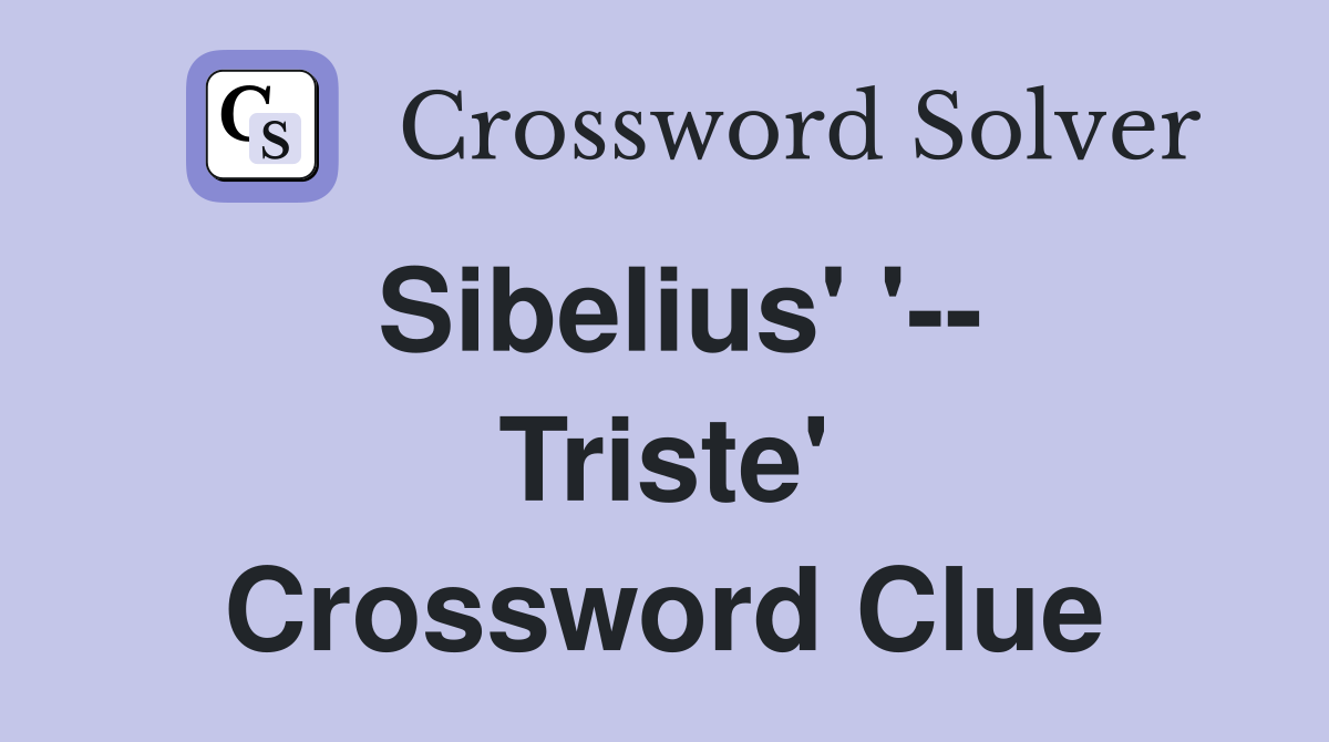 Sibelius' '-- Triste' Crossword Clue
