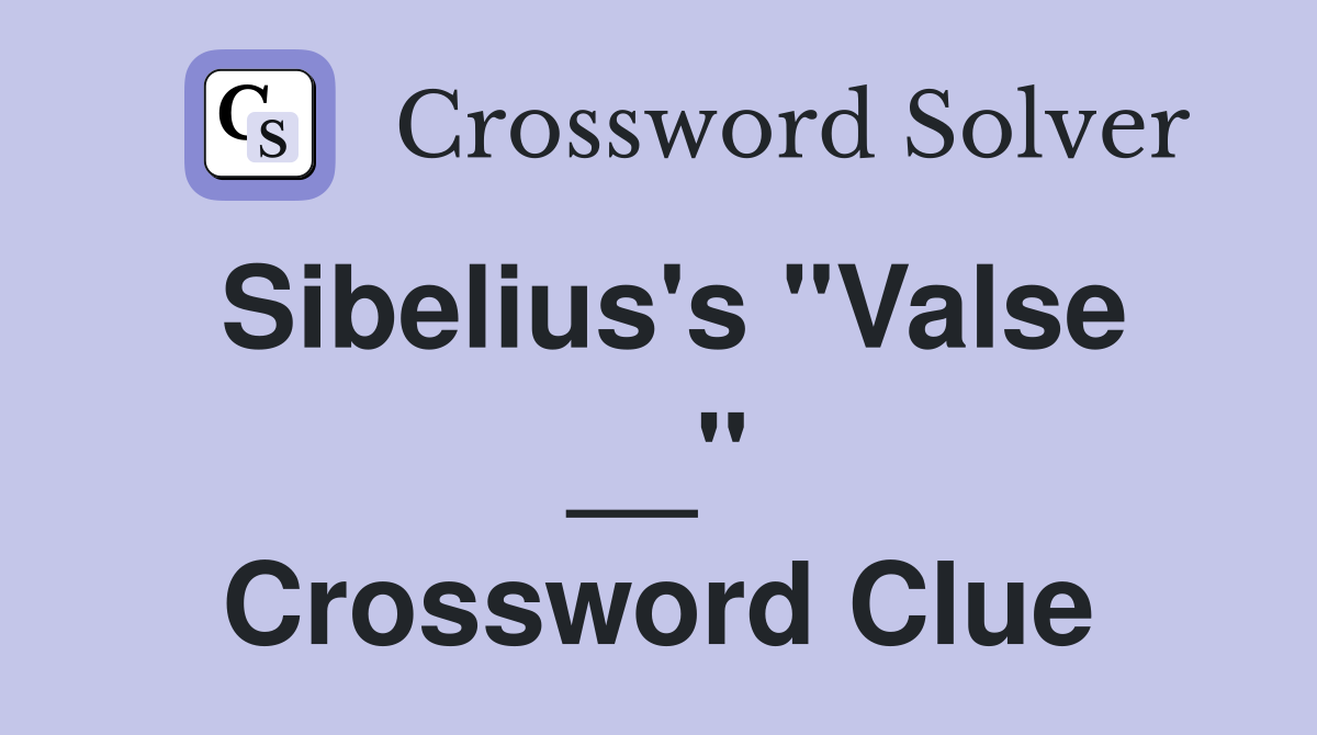 Sibelius's "Valse __" Crossword Clue