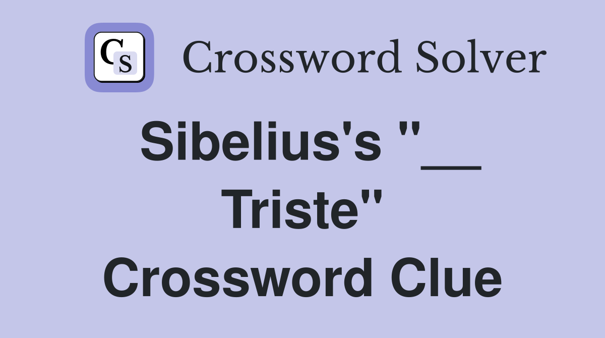 Sibelius's "__ Triste" Crossword Clue