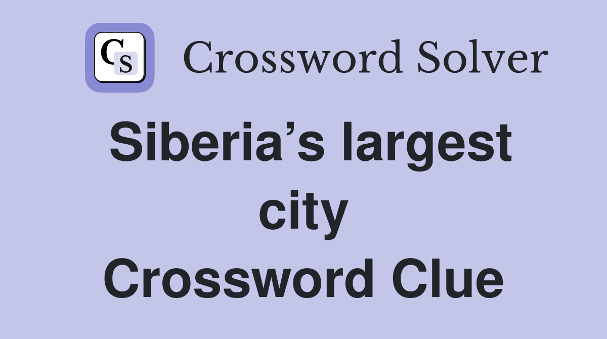 Siberia’s largest city Crossword Clue
