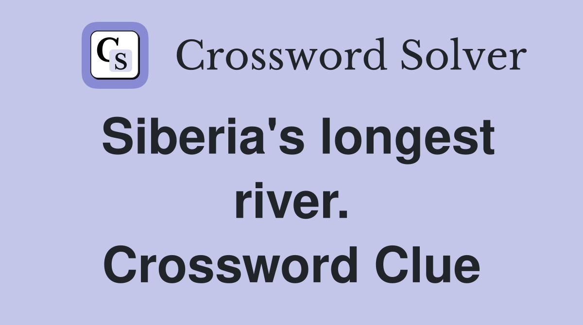 Siberia's longest river. Crossword Clue
