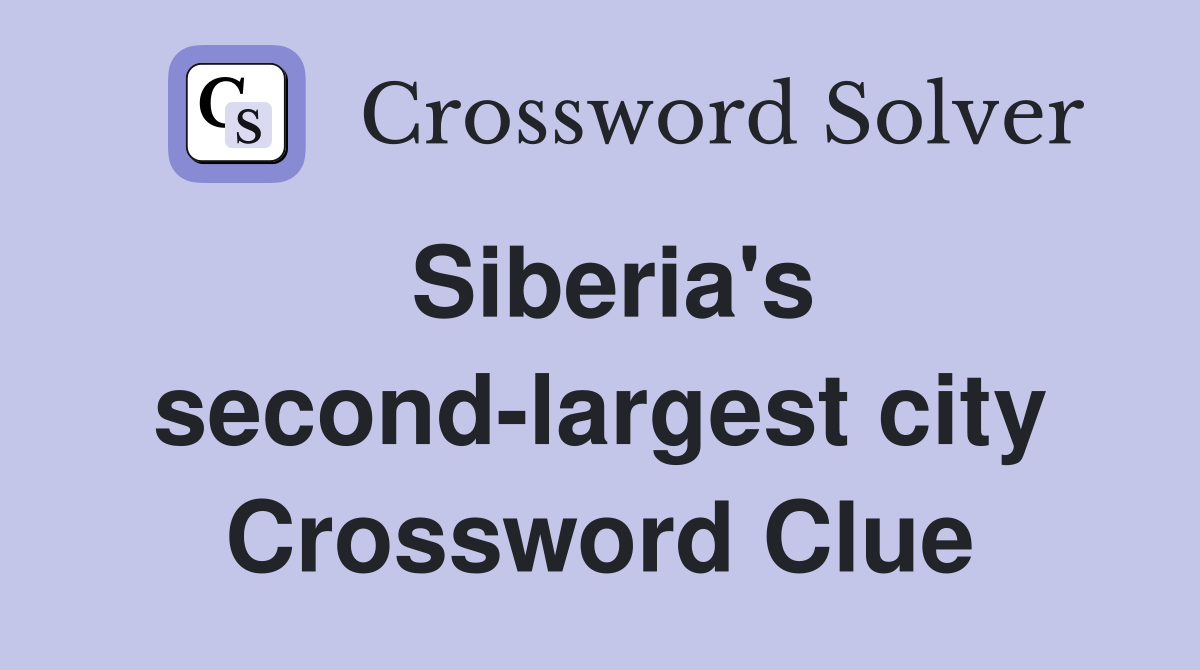 Siberia's second-largest city Crossword Clue