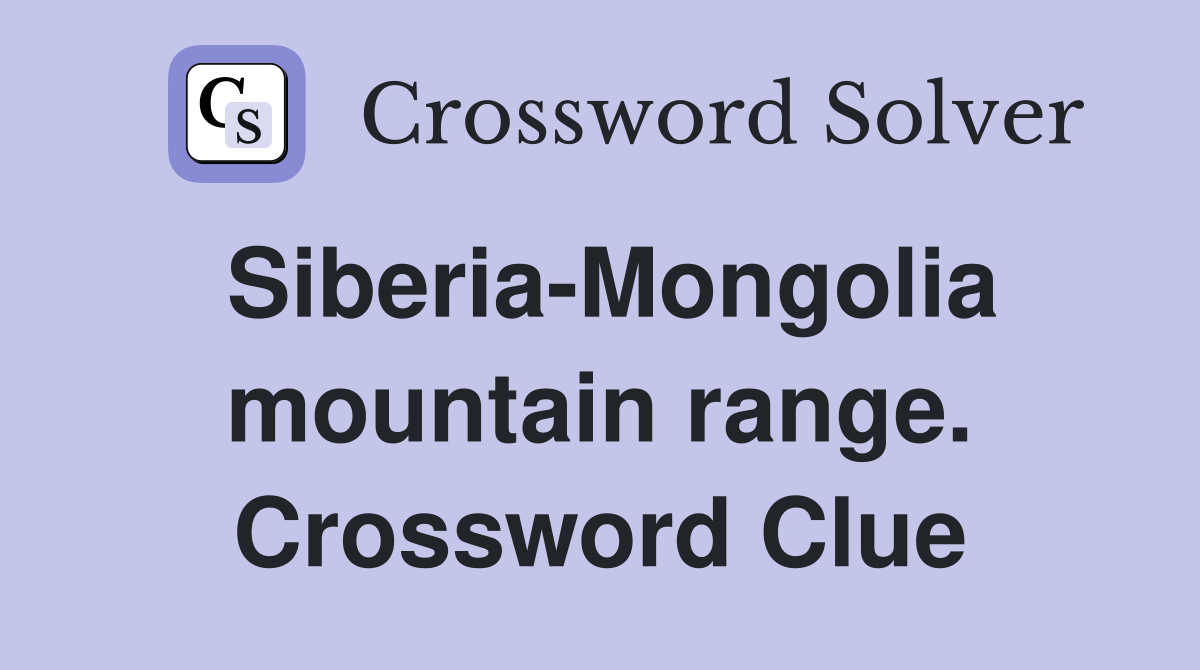 Siberia-Mongolia mountain range. Crossword Clue