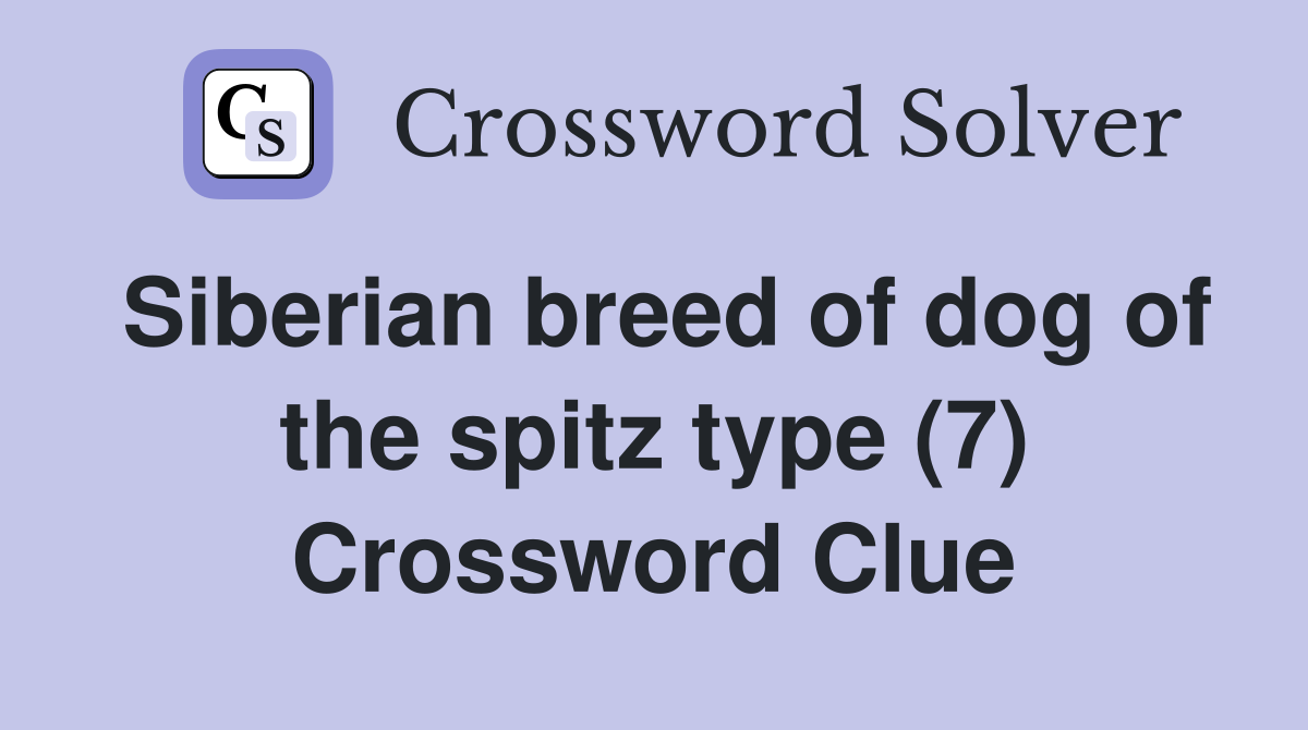 Siberian breed of dog of the spitz type (7) Crossword Clue