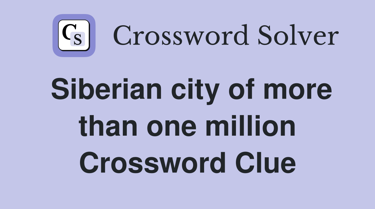 Siberian city of more than one million Crossword Clue