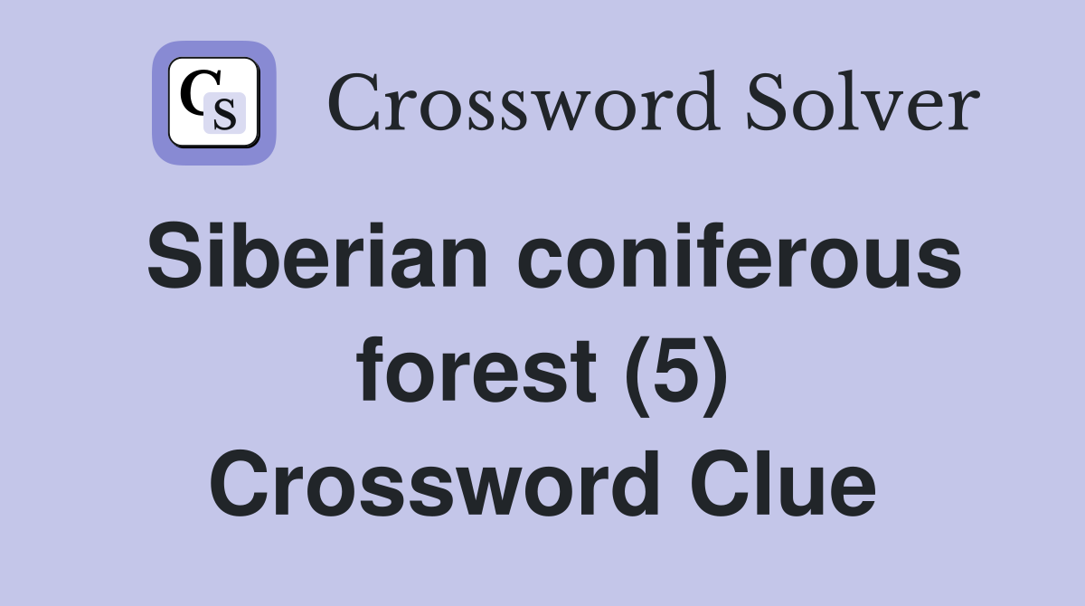 Siberian coniferous forest (5) Crossword Clue