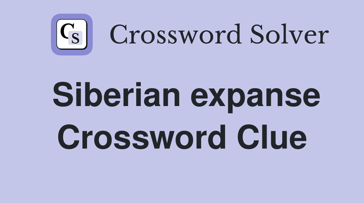 Siberian expanse Crossword Clue