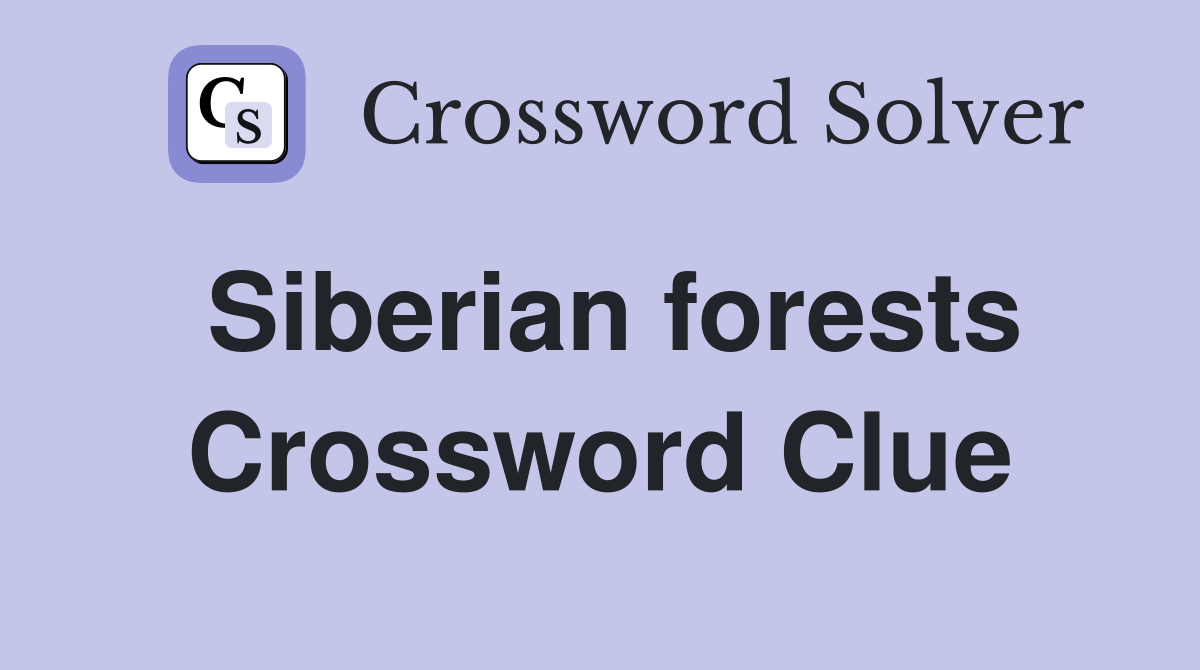 Siberian forests Crossword Clue