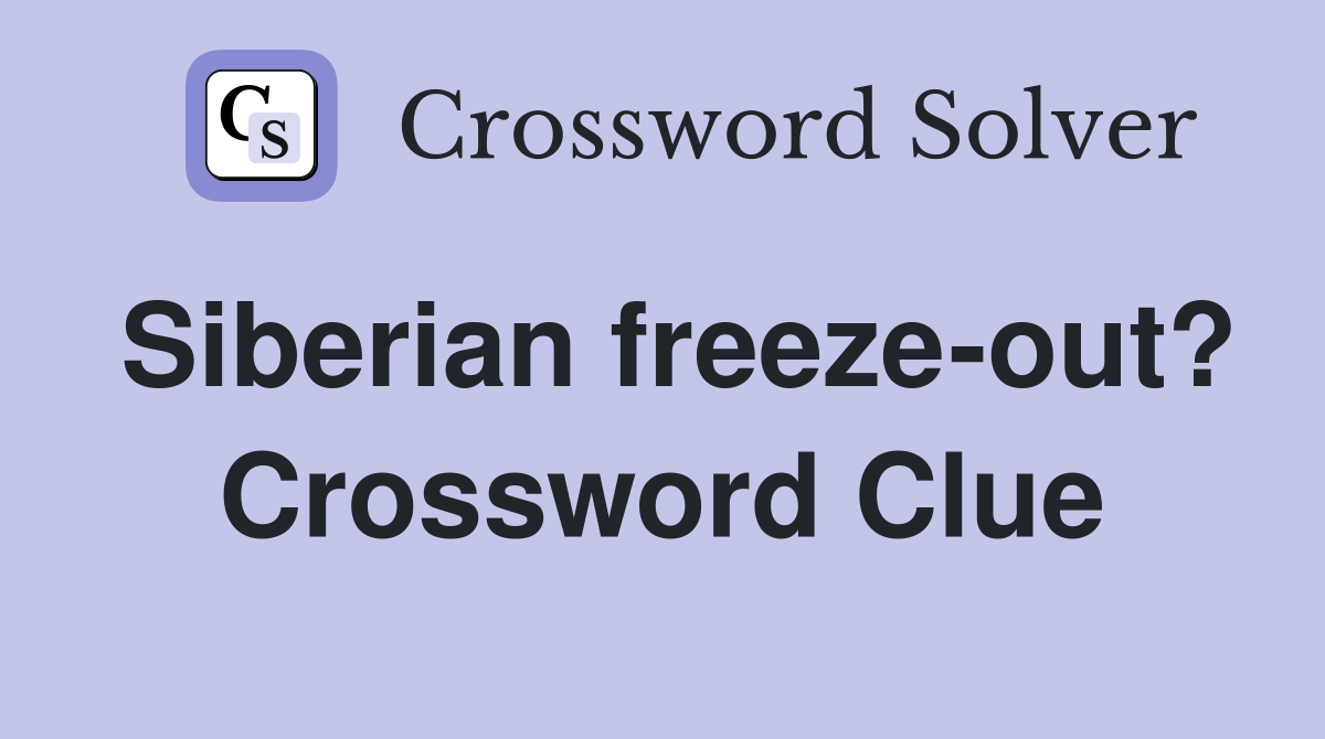 Siberian freeze-out? Crossword Clue