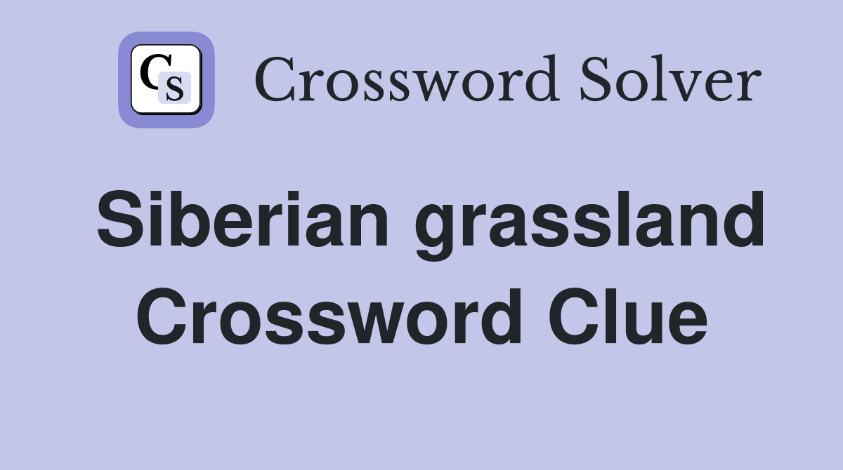 Siberian grassland Crossword Clue
