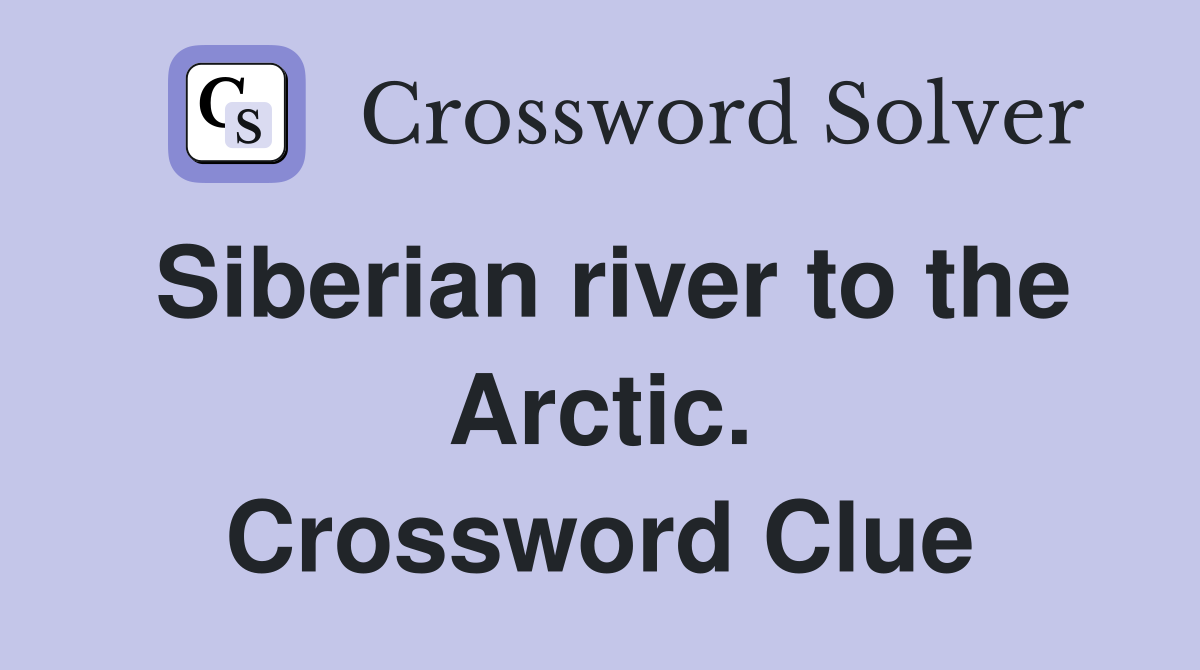 Siberian river to the Arctic. Crossword Clue