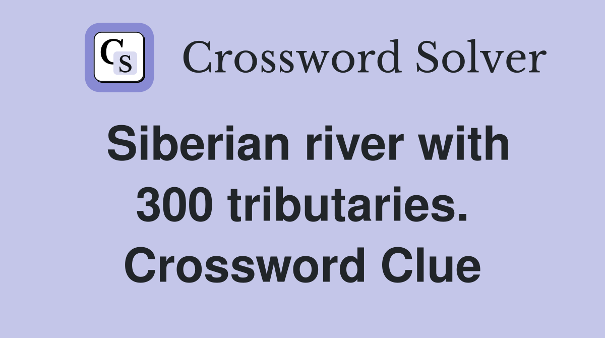 Siberian river with 300 tributaries. Crossword Clue