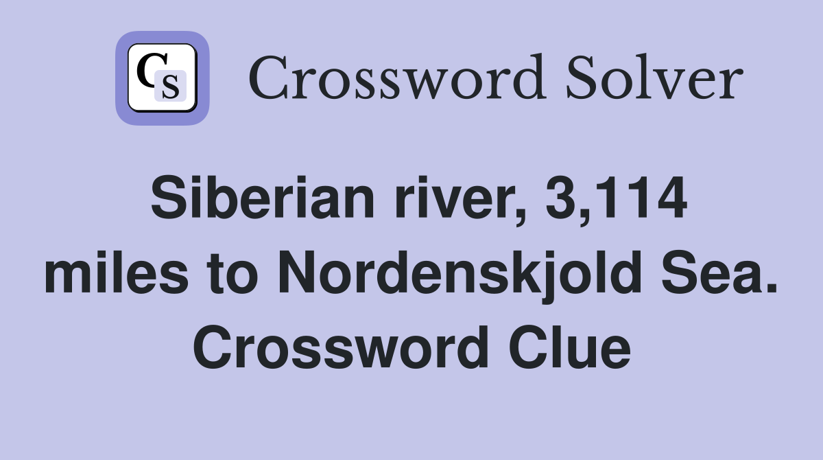 Siberian river, 3,114 miles to Nordenskjold Sea. Crossword Clue